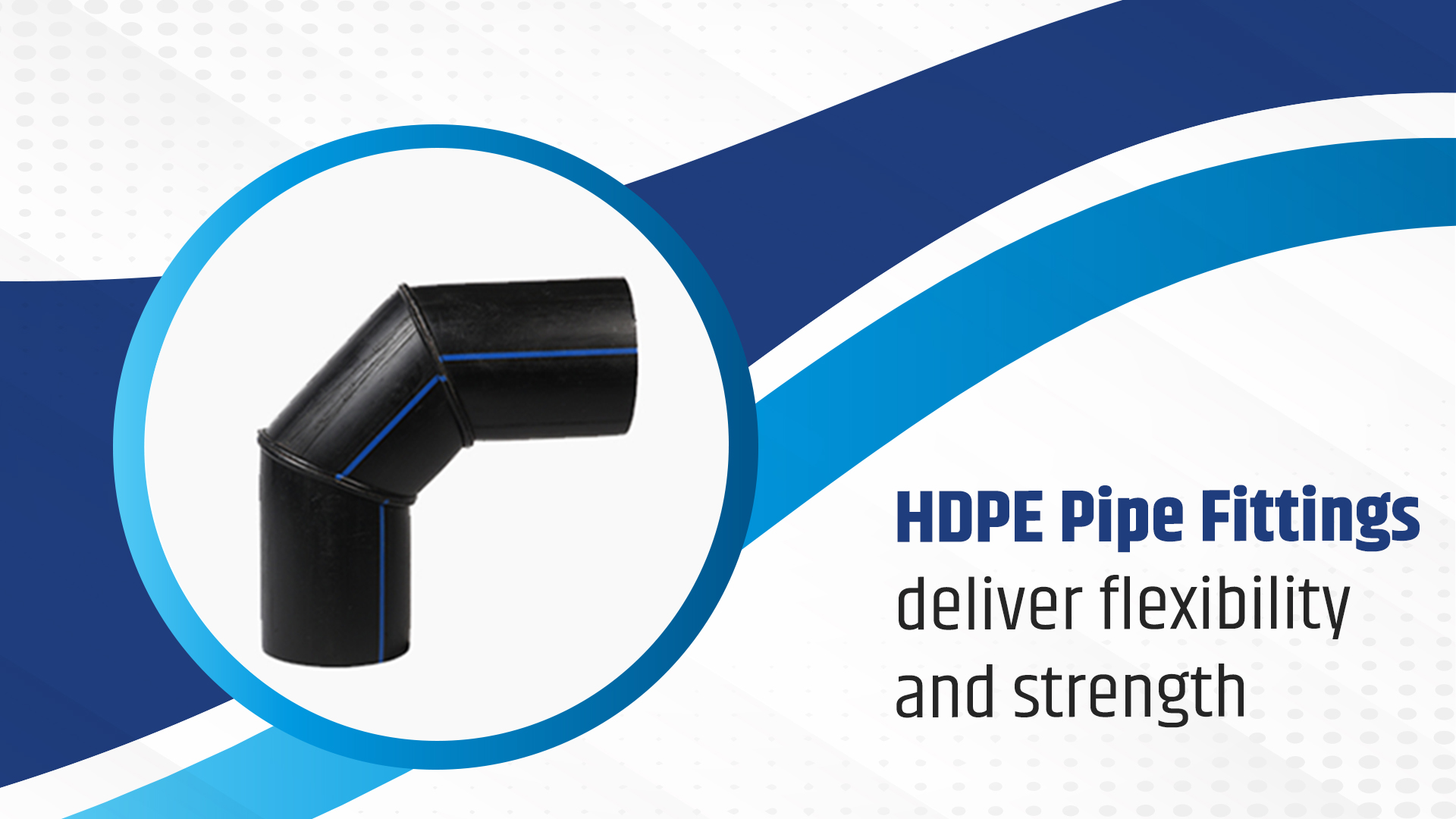 HDPE Pipe Fittings Deliver Flexibility and Strength