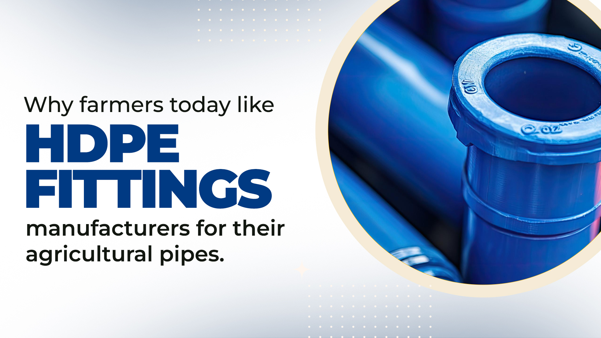 Why farmers today like HDPE fittings manufacturers for their agricultural pipes