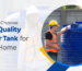 How to Choose Best Quality Water Tank for Your Home
