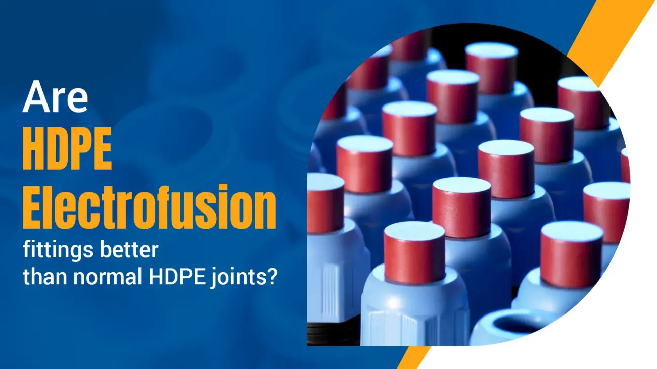 Are HDPE electrofusion fittings better than normal HDPE joints?