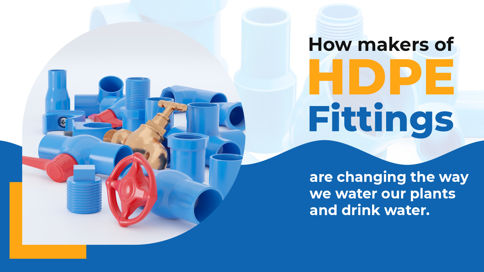 How makers of HDPE fittings are changing the way we water our plants and drink water