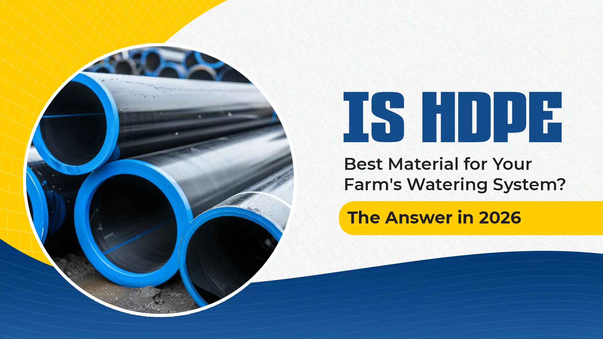 Is HDPE the Best Material for Your Farm's Watering System? The Answer in 2026
