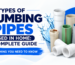 Types Of Plumbing Pipes Used in Home A Complete Guide