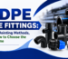 HDPE Pipe Fittings Types, Jointing Methods, and How to Choose the Right One